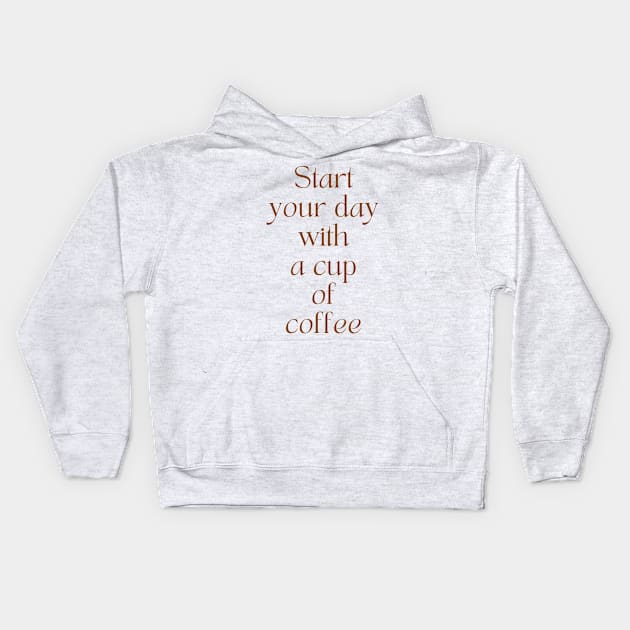 Start Your Day With A Cup of Coffee Kids Hoodie by stickersbyjori